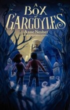 Anne Nesbet - A Box of Gargoyles