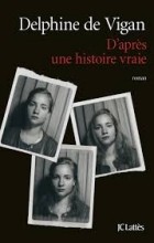 Delphine de Vigan - D’après une histoire vraie
