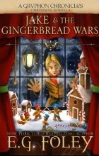 E.G. Foley - Jake &amp; The Gingerbread Wars