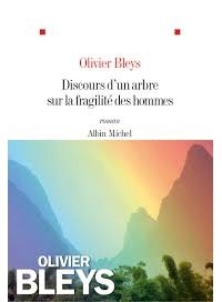 Olivier Bleys - Discours d’un arbre sur la fragilité des hommes