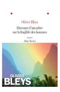 Olivier Bleys - Discours d’un arbre sur la fragilité des hommes