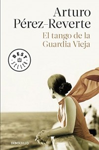 Arturo Perez-Reverte - El Tango de La Guardia Vieja