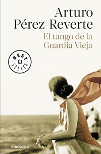 Arturo Perez-Reverte - El Tango de La Guardia Vieja