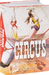 Noel Daniel - The Circus 1870s-1950s