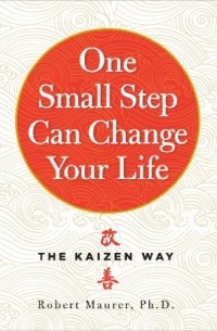 Роберт Маурер - One Small Step Can Change Your Life: The Kaizen Way