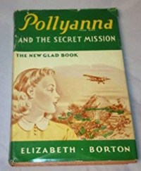 Elizabeth Borton - Pollyanna and the Secret Mission
