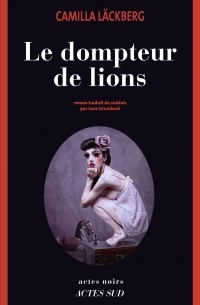 Camilla Läckberg - Le Dompteur de lions