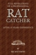 Ike Matthews - Full Revelations of a Professional Rat-catcher After 25 Years' Experience