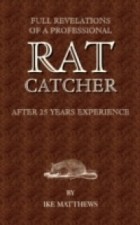 Ike Matthews - Full Revelations of a Professional Rat-catcher After 25 Years&#039; Experience