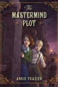 Энджи Фрэйзер - The Mastermind Plot