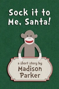 Madison Parker - Sock it to Me, Santa!