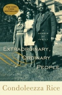 Кондолиза Райс - Extraordinary, Ordinary People: A Memoir of Family