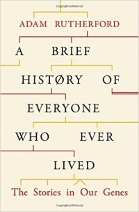 Адам Резерфорд - A Brief History of Everyone Who Ever Lived: The Stories in Our Genes