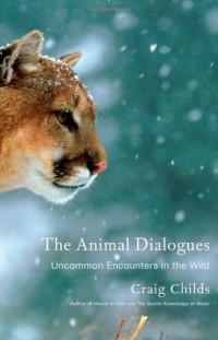 Крейг Чайлдс - The Animal Dialogues: Uncommon Encounters in the Wild