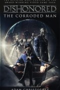 Dishonored: The Corroded Man