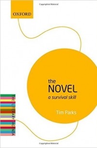 Tim Parks - The Novel: A Survival Skill