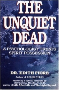 Edith Fiore - The Unquiet Dead: A Psychologist Treats Spirit Possession