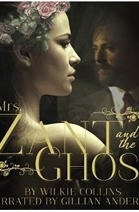 Wilkie Collins - Mrs. Zant and the Ghost