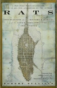 Robert Sullivan - Rats: Observations on the History & Habitat of the City's Most Unwanted Inhabitants