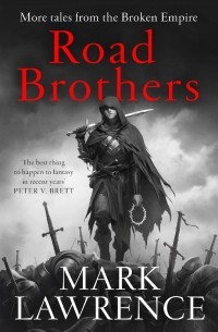 Mark Lawrence - Road Brothers: Tales from the Broken Empire