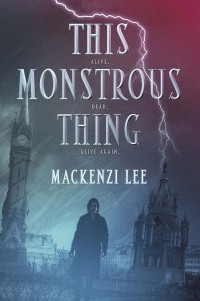 Mackenzi Lee - This Monstrous Thing