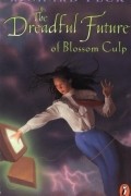 Ричард Пек - The Dreadful Future of Blossom Culp