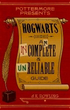 J.K. Rowling - Hogwarts: An Incomplete and Unreliable Guide