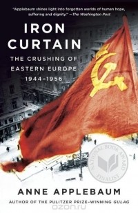 Anne Applebaum - Iron Curtain: The Crushing of Eastern Europe, 1944-1956