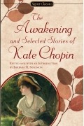 Kate Chopin - The Awakening and Selected Stories of Kate Chopin