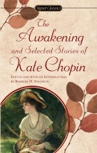 Kate Chopin - The Awakening and Selected Stories of Kate Chopin
