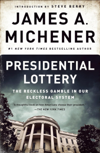 Джеймс Миченер - Presidential Lottery: The Reckless Gamble in Our Electoral System