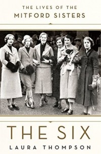 Laura Thompson - The Six: The Lives of the Mitford Sisters