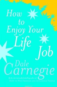 Carnegie, Dale - How To Enjoy Your Life And Job