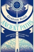 Graham Robb - The Ancient Paths