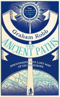Graham Robb - The Ancient Paths