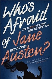 Генри Хитчингс - Who's Afraid of Jane Austen?