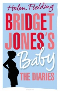 Helen Fielding - Bridget Jones's Baby: The Diaries