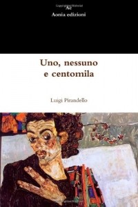 Luigi Pirandello - Uno, nessuno e centomila