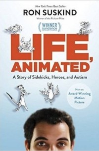 Рон Саскинд - Life, Animated: A Story of Sidekicks, Heroes, and Autism