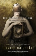 Ekaterina Sedia - The Alchemy of Stone
