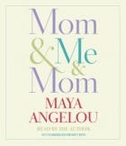 Maya Angelou - Mom &amp; Me &amp; Mom