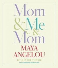 Maya Angelou - Mom & Me & Mom