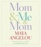 Maya Angelou - Mom & Me & Mom
