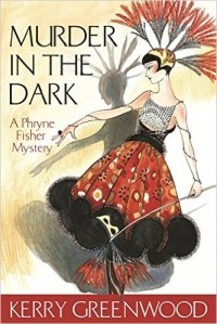 Kerry Greenwood - Murder in the Dark: A Phryne Fisher Mystery
