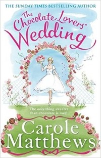 Carole Matthews - The Chocolate Lovers' Wedding