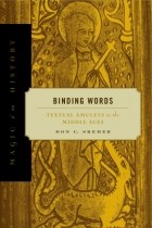 Don C. Skemer - Binding Words: Textual Amulets in the Middle Ages