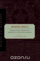 без автора - Invoking Angels: Theurgic Ideas and Practices, Thirteenth to Sixteenth Centuries