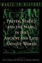 без автора - Prayer, Magic, and the Stars in the Ancient and Late Antique World