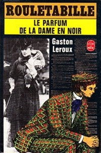 Gaston Leroux - Le parfum de la dame en noir