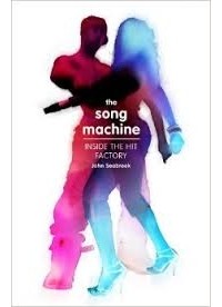 John Seabrook - The Song Machine: Inside the Hit Factory